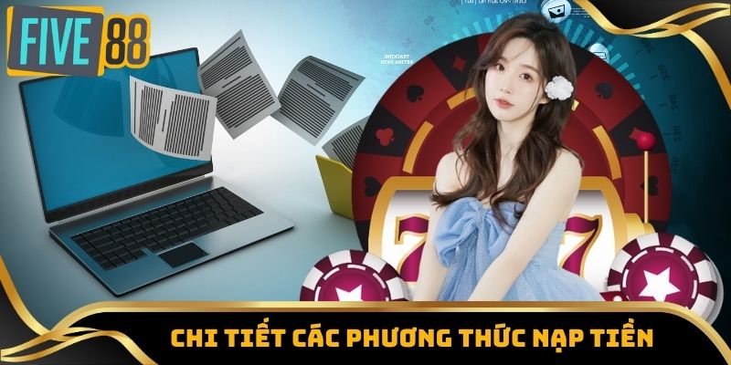 Nạp Tiền Five88 - Đa Dạng Phương Thức, Tiện Lợi Tối Đa 3 Chi tiết các phương thức nạp tiền