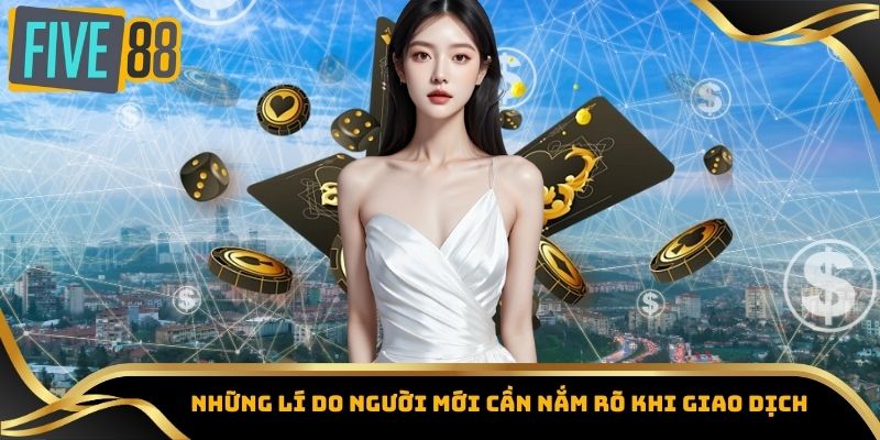 Rút Tiền Five88 - Phương Thức Giao Dịch & Lưu Ý Quan Trọng 3 Những lý do người mới cần nắm rõ khi giao dịch