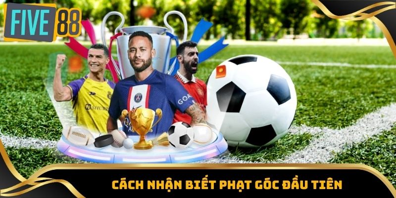 Kèo Phạt Góc - Bí Quyết Nắm Kèo Và Nâng Cơ Hội Thắng Lớn 3 Cách nhận biết phạt góc đầu tiên