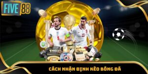 Cách nhận định kèo bóng đá