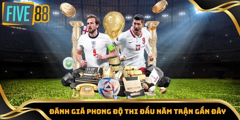 Kèo Châu Âu – Tỷ Lệ Kèo Nóng Từ Các Giải Đấu Lớn Five88 4 Đánh giá phong độ thi đấu năm trận gần đây