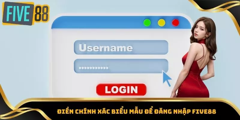 Đăng Nhập Five88 - Tham Gia Sân Chơi Giải Trí Không Giới Hạn 3 Điền chính xác biểu mẫu để đăng nhập Five88