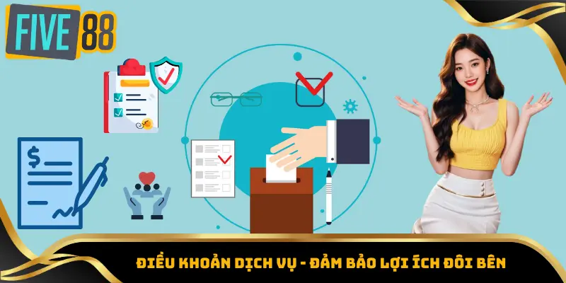 Điều Khoản Dịch Vụ Five88 - Cơ Sở Cho Trải Nghiệm Bền Vững 1 Điều khoản dịch vụ - Đảm bảo lợi ích đôi bên