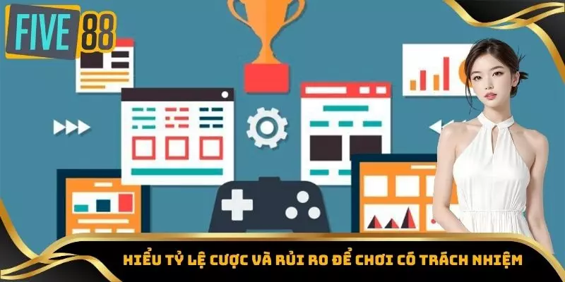 Chơi Có Trách Nhiệm – Bí Quyết Tận Hưởng Giải Trí Five88 Toàn 4 Hiểu tỷ lệ cược và rủi ro để chơi có trách nhiệm