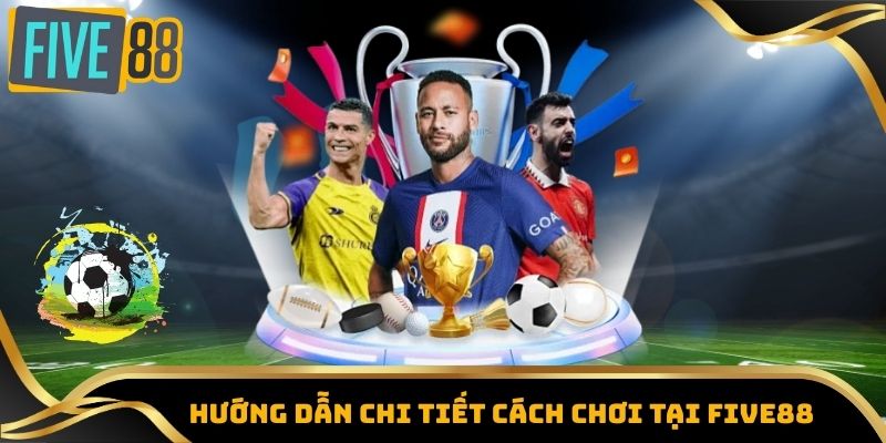 Trang Cá Độ Bóng Đá Five88 – Sân Chơi Thể Thao Uy Tín 4 Hướng dẫn chi tiết cách chơi tại Five88