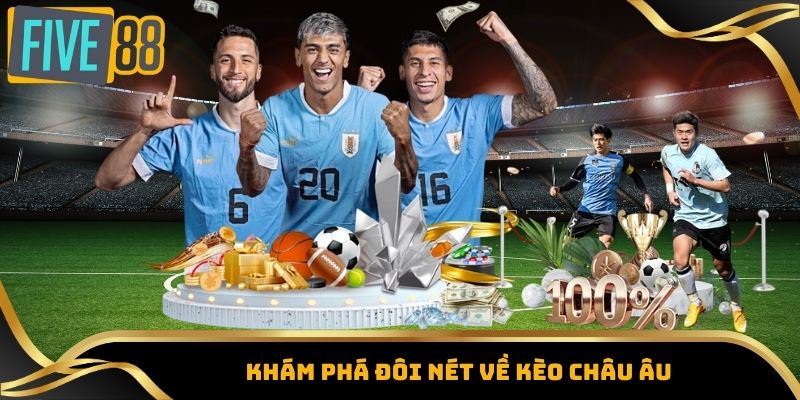 Kèo Châu Âu – Tỷ Lệ Kèo Nóng Từ Các Giải Đấu Lớn Five88 1 Khám phá đôi nét về kèo châu Âu