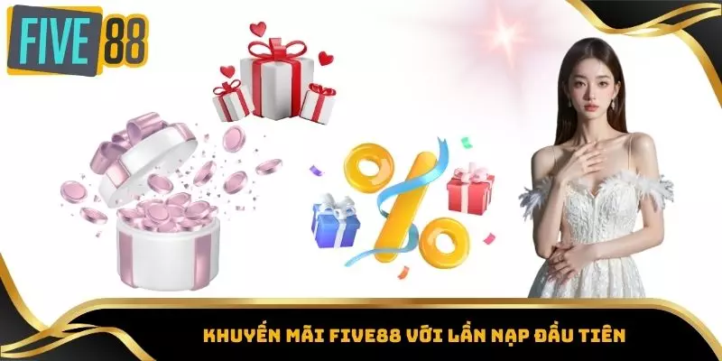 Khuyến Mãi Five88 - Tổng Hợp Các Ưu Đãi Hot Nhất Hiện Nay 2 Khuyến mãi Five88 với lần nạp đầu tiên
