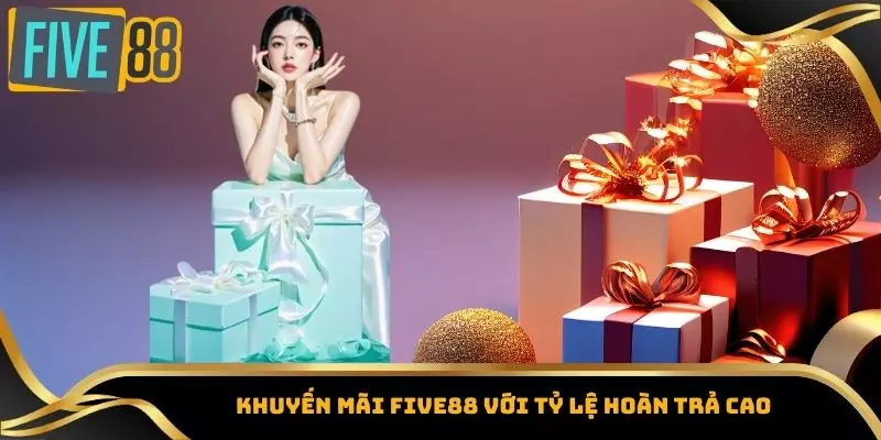 Khuyến Mãi Five88 - Tổng Hợp Các Ưu Đãi Hot Nhất Hiện Nay 3 Khuyến mãi Five88 với tỷ lệ hoàn trả cao
