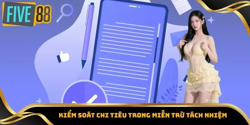 Miễn Trừ Trách Nhiệm – Hướng Dẫn Các Quy Định Quan Trọng 3 Kiểm soát chi tiêu trong miễn trừ trách nhiệm
