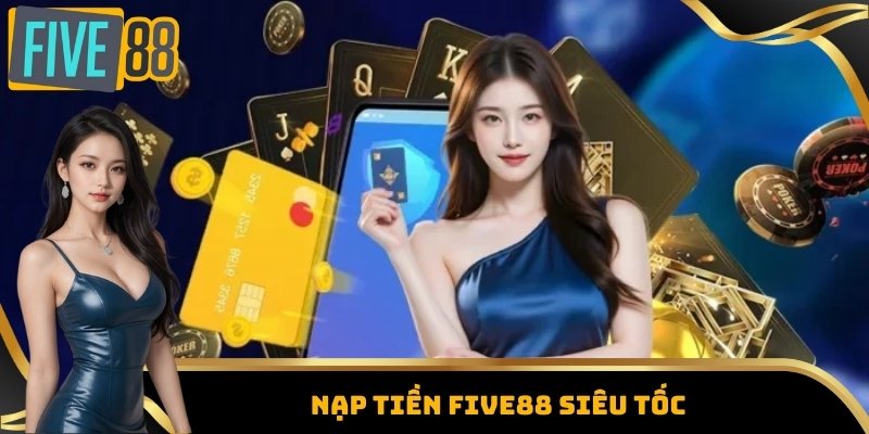 Trang Chủ 15 Nạp tiền Five88 siêu tốc