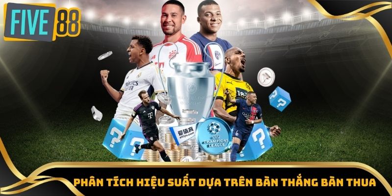 Kèo Châu Âu – Tỷ Lệ Kèo Nóng Từ Các Giải Đấu Lớn Five88 5 Phân tích hiệu suất dựa trên bàn thắng bàn thua