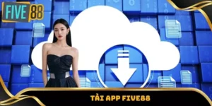 Tải App Five88 – Đăng Nhập Nhanh, Nhận Thưởng Khủng