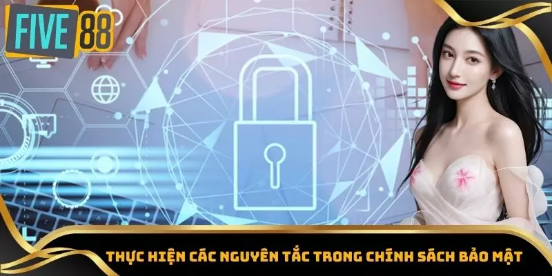 Chính Sách Bảo Mật Five88 - Minh Bạch Và An Toàn Trong Giao Dịch 4 Thực hiện các nguyên tắc trong chính sách bảo mật