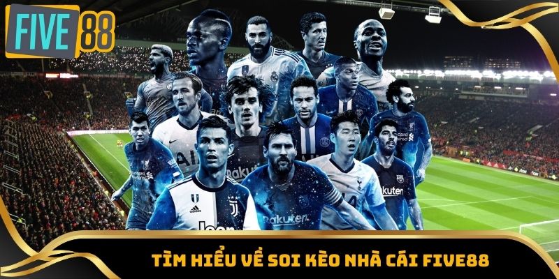 Soi Kèo Nhà Cái Hôm Nay - Dự Đoán Kèo Chuẩn, Chi Tiết Nhất 1 Tìm hiểu về soi kèo nhà cái Five88
