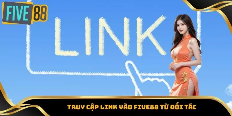 Link Vào Five88 - Cập Nhật Đường Dẫn Chính Thức Mới Nhất 4 Truy cập link vào Five88 từ đối tác