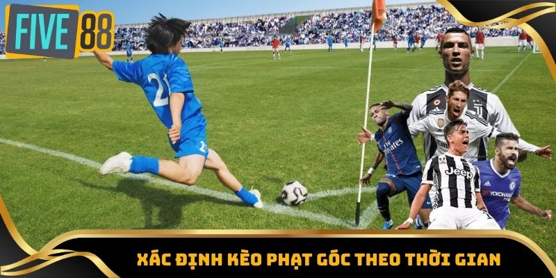 Kèo Phạt Góc - Bí Quyết Nắm Kèo Và Nâng Cơ Hội Thắng Lớn 4 Xác định kèo phạt góc theo thời gian