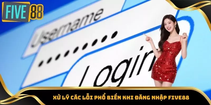 Đăng Nhập Five88 - Tham Gia Sân Chơi Giải Trí Không Giới Hạn 4 Xử lý các lỗi phổ biến khi đăng nhập Five88