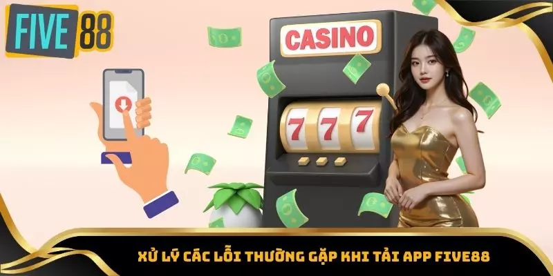 Tải App Five88 – Đăng Nhập Nhanh, Nhận Thưởng Khủng 4 Xử lý các lỗi thường gặp khi tải app Five88