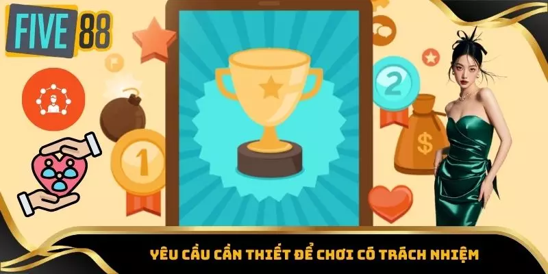 Chơi Có Trách Nhiệm – Bí Quyết Tận Hưởng Giải Trí Five88 Toàn 2 Yêu cần cần thiết để chơi có trách nhiệm